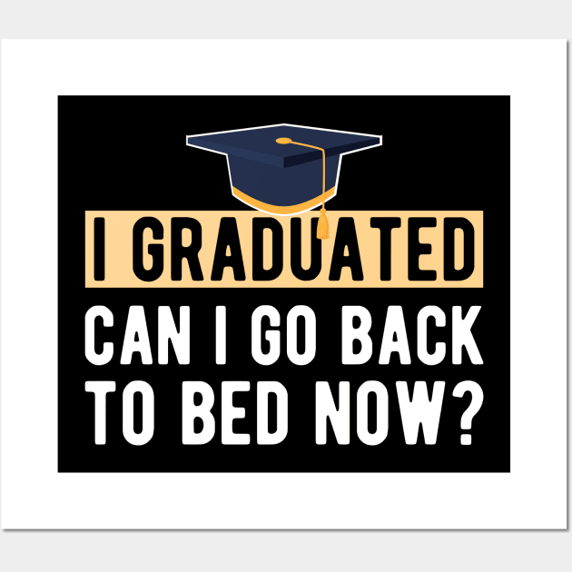 Graduate - I graduated. Can I go back to bed now ? Wall Art by KC Happy Shop